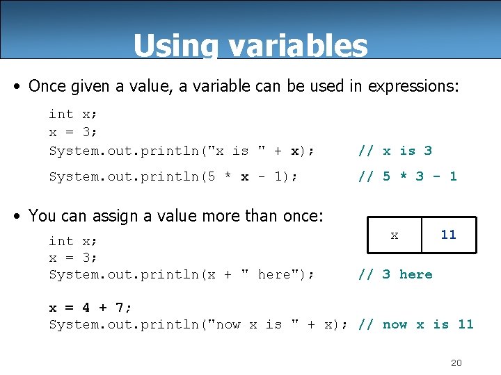 Using variables • Once given a value, a variable can be used in expressions: