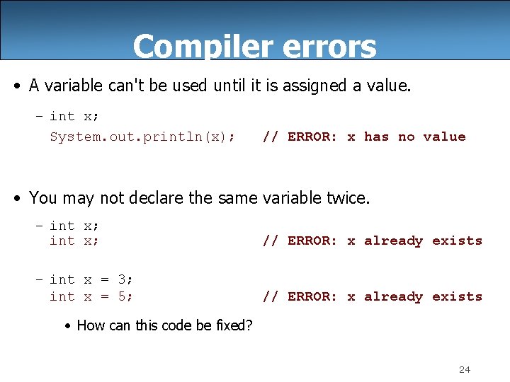 Compiler errors • A variable can't be used until it is assigned a value.