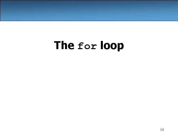 The for loop 28 