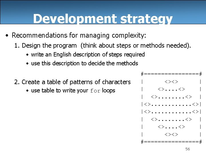Development strategy • Recommendations for managing complexity: 1. Design the program (think about steps