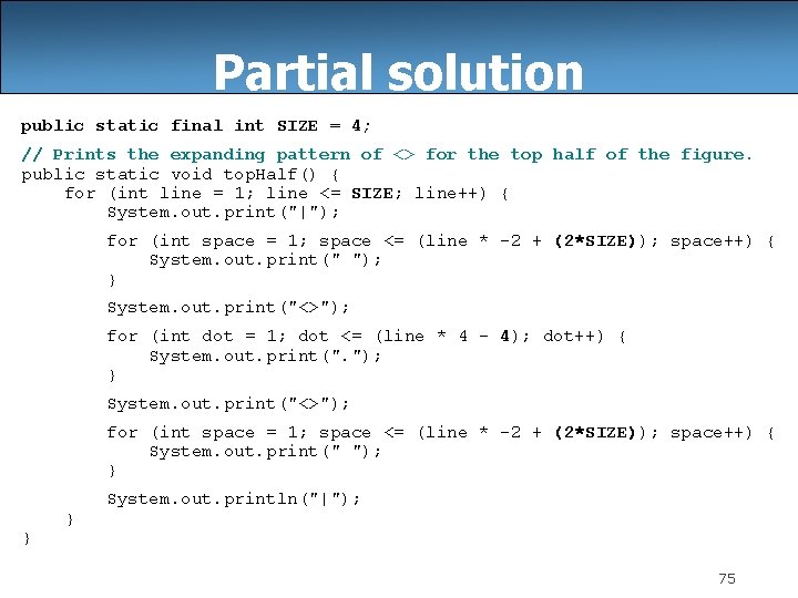 Partial solution public static final int SIZE = 4; // Prints the expanding pattern