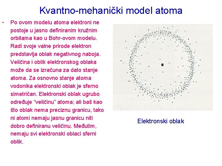 Kvantno-mehanički model atoma • Po ovom modelu atoma elektroni ne postoje u jasno definiranim