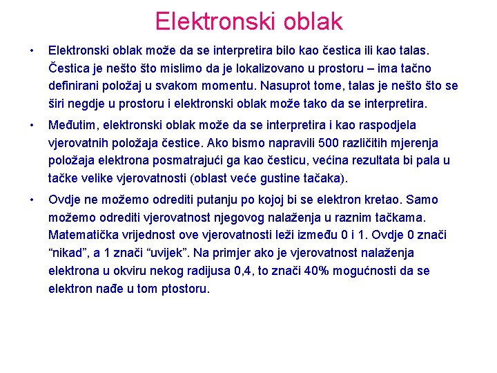 Elektronski oblak • Elektronski oblak može da se interpretira bilo kao čestica ili kao