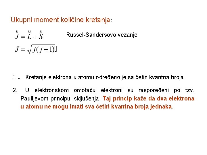 Ukupni moment količine kretanja: Russel-Sandersovo vezanje 1. Kretanje elektrona u atomu određeno je sa