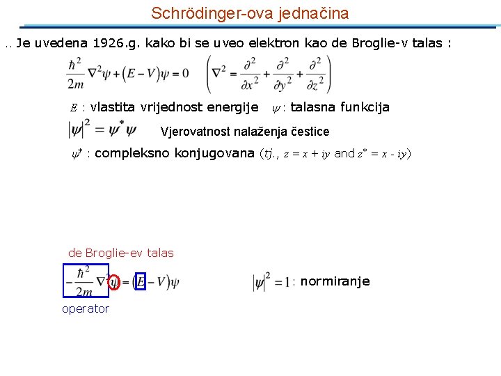 Schrödinger-ova jednačina. . Je uvedena 1926. g. kako bi se uveo elektron kao de
