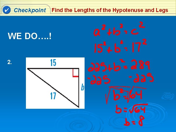 Checkpoint Find the Lengths of the Hypotenuse and Legs WE DO…. ! 2. 