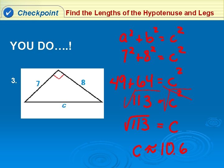 Checkpoint Find the Lengths of the Hypotenuse and Legs YOU DO…. ! 3. 