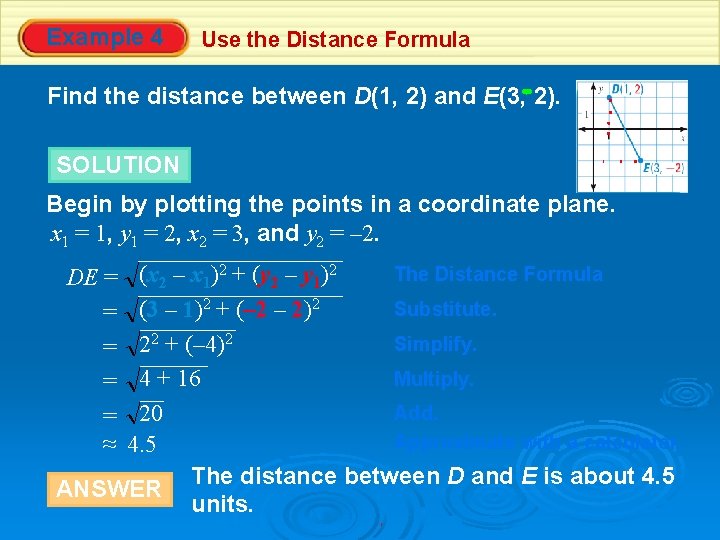 Example 4 Use the Distance Formula Find the distance between D(1, 2) and E(3,