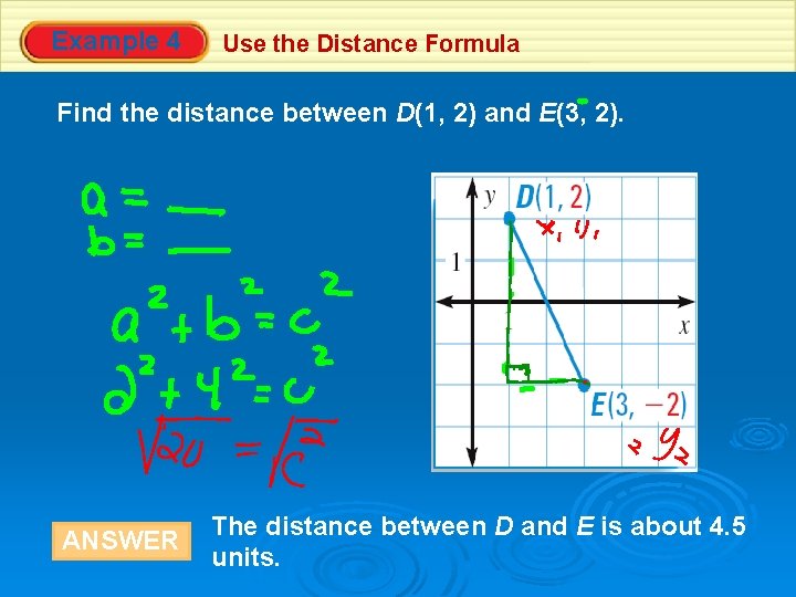 Example 4 Use the Distance Formula Find the distance between D(1, 2) and E(3,