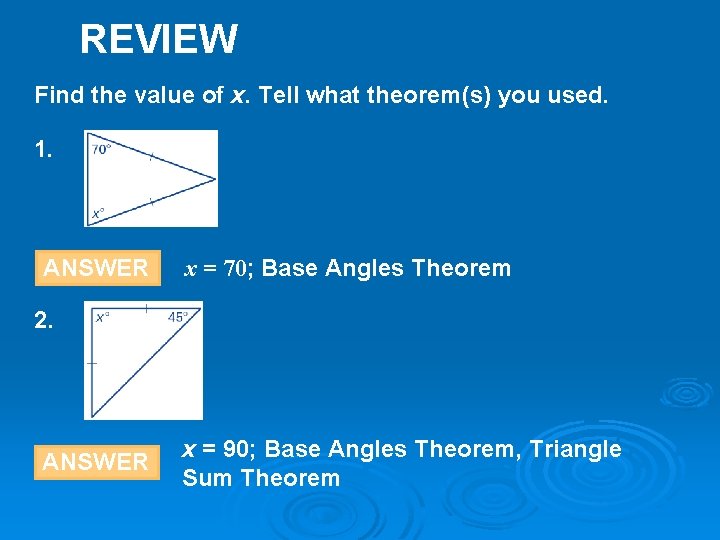REVIEW Find the value of x. Tell what theorem(s) you used. 1. ANSWER x