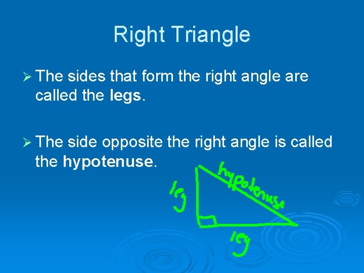 Right Triangle Ø The sides that form the right angle are called the legs.