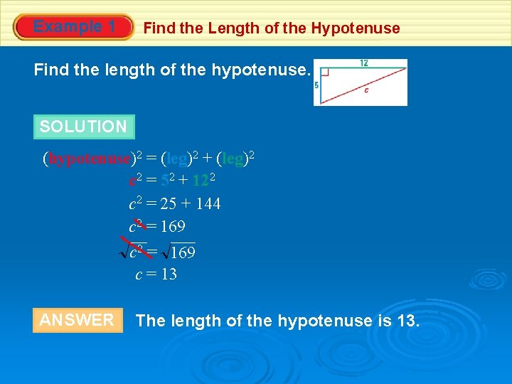 Example 1 Find the Length of the Hypotenuse Find the length of the hypotenuse.