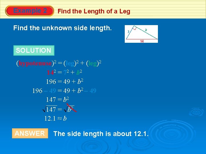 Example 2 Find the Length of a Leg Find the unknown side length. SOLUTION