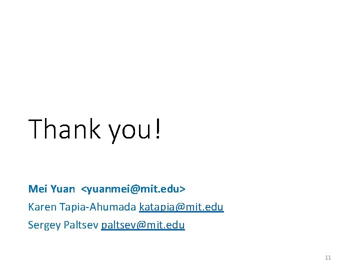 Thank you! Mei Yuan <yuanmei@mit. edu> Karen Tapia-Ahumada katapia@mit. edu Sergey Paltsev paltsev@mit. edu