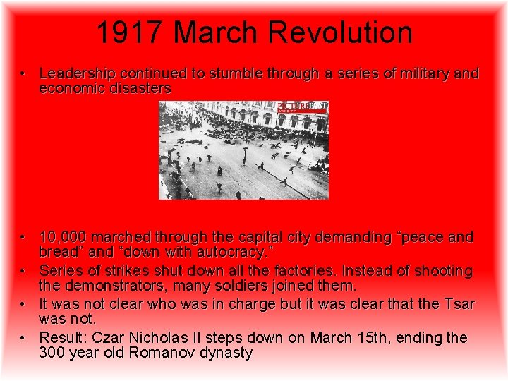 1917 March Revolution • Leadership continued to stumble through a series of military and