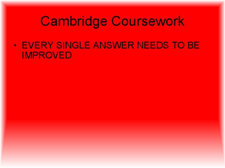 Cambridge Coursework • EVERY SINGLE ANSWER NEEDS TO BE IMPROVED 