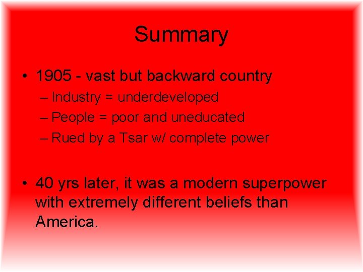 Summary • 1905 - vast but backward country – Industry = underdeveloped – People