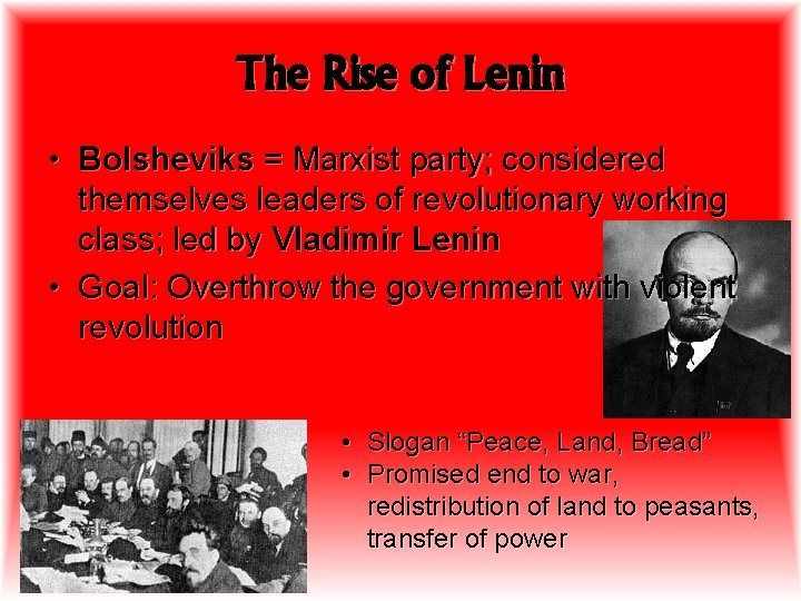 The Rise of Lenin • Bolsheviks = Marxist party; considered themselves leaders of revolutionary