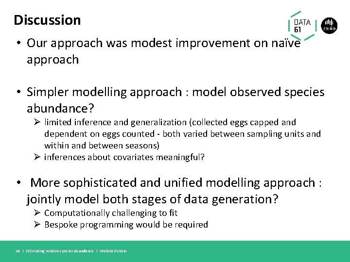 Discussion • Our approach was modest improvement on naïve approach • Simpler modelling approach