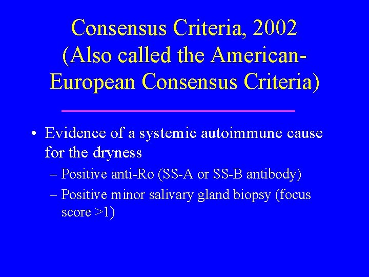 Consensus Criteria, 2002 (Also called the American. European Consensus Criteria) • Evidence of a