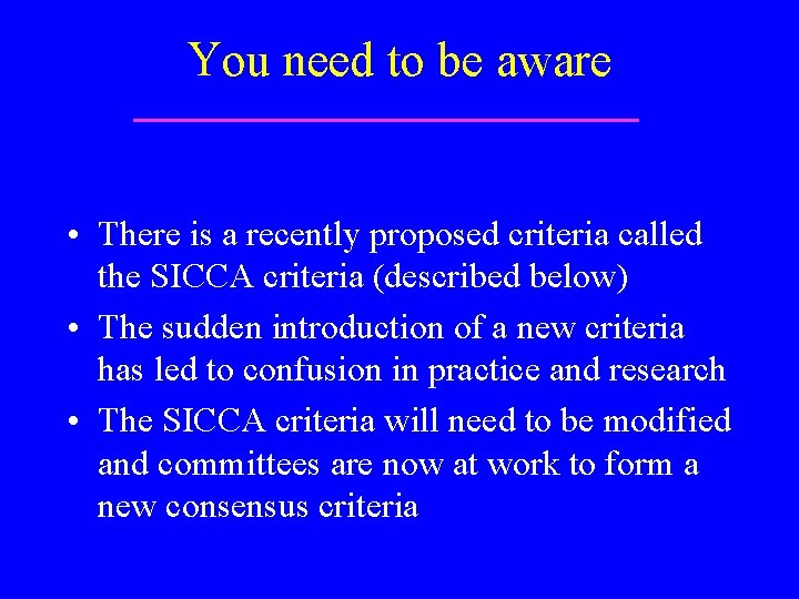 You need to be aware • There is a recently proposed criteria called the
