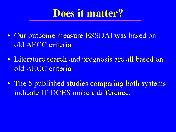 Does it matter? • Our outcome measure ESSDAI was based on old AECC criteria