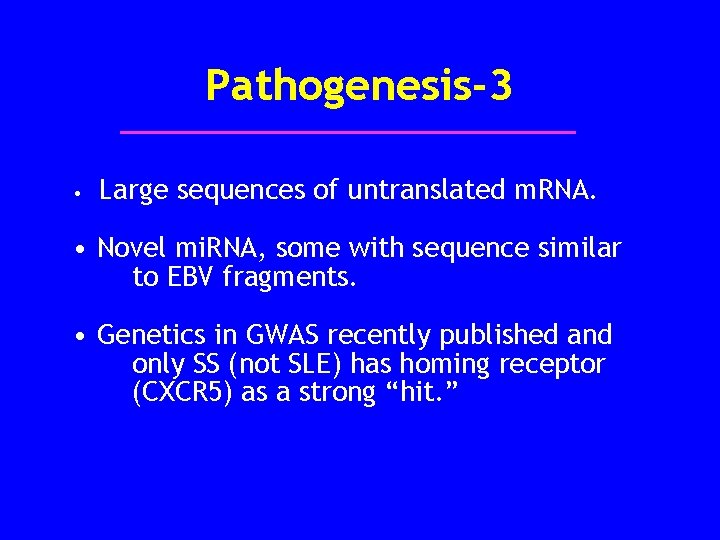 Pathogenesis-3 • Large sequences of untranslated m. RNA. • Novel mi. RNA, some with