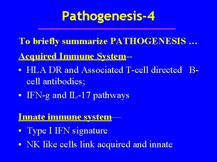 Pathogenesis-4 To briefly summarize PATHOGENESIS … Acquired Immune System- • HLA DR and Associated