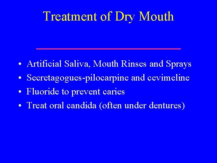 Treatment of Dry Mouth • • Artificial Saliva, Mouth Rinses and Sprays Secretagogues-pilocarpine and