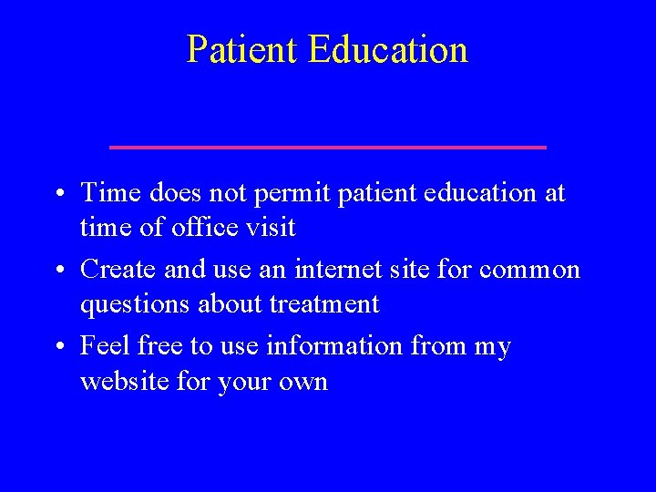 Patient Education • Time does not permit patient education at time of office visit