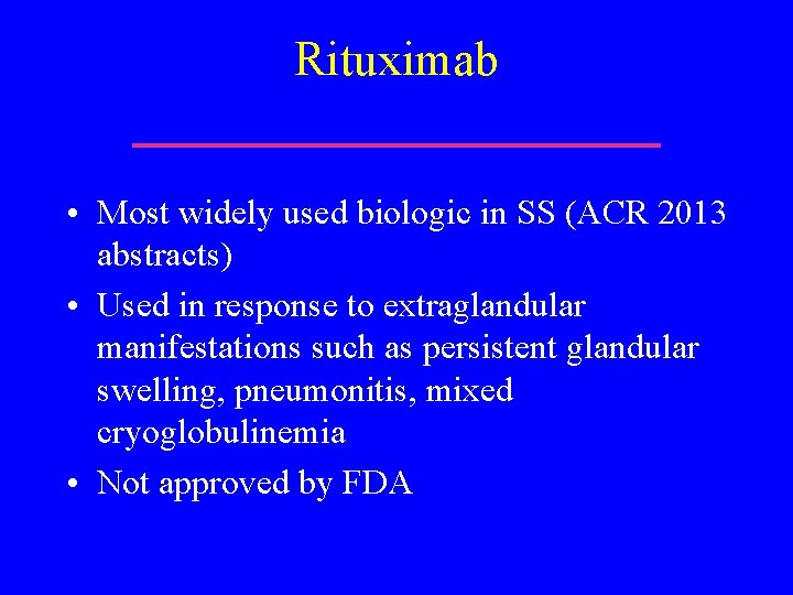 Rituximab • Most widely used biologic in SS (ACR 2013 abstracts) • Used in