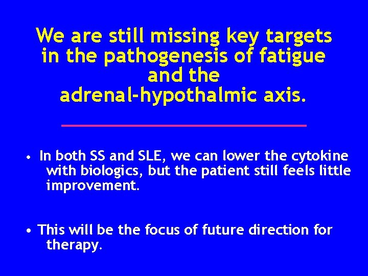 We are still missing key targets in the pathogenesis of fatigue and the adrenal-hypothalmic