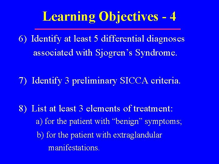 Learning Objectives - 4 6) Identify at least 5 differential diagnoses associated with Sjogren’s