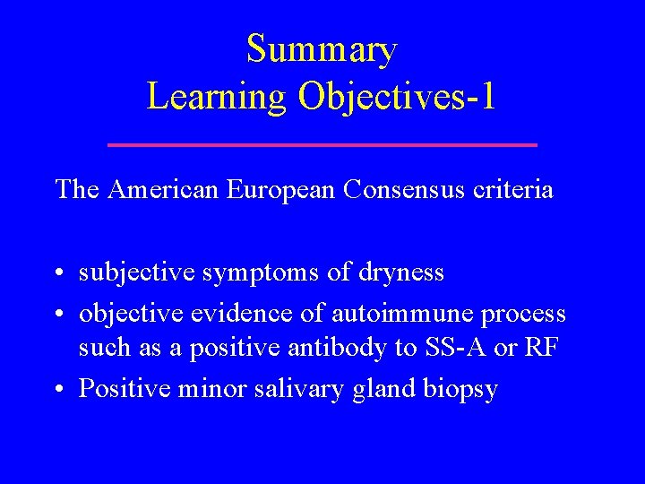 Summary Learning Objectives-1 The American European Consensus criteria • subjective symptoms of dryness •