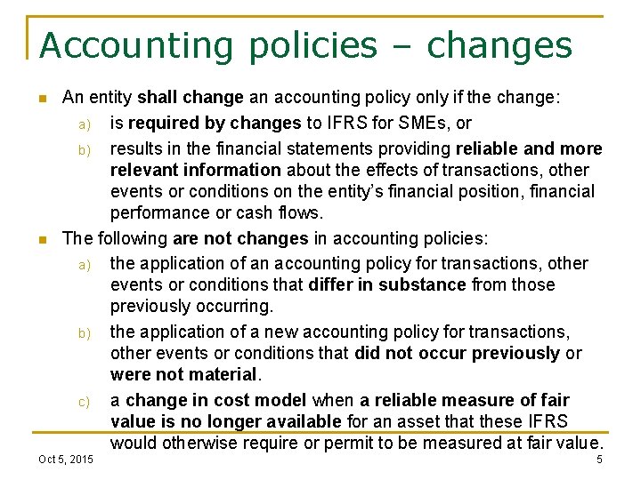Accounting policies – changes n n An entity shall change an accounting policy only