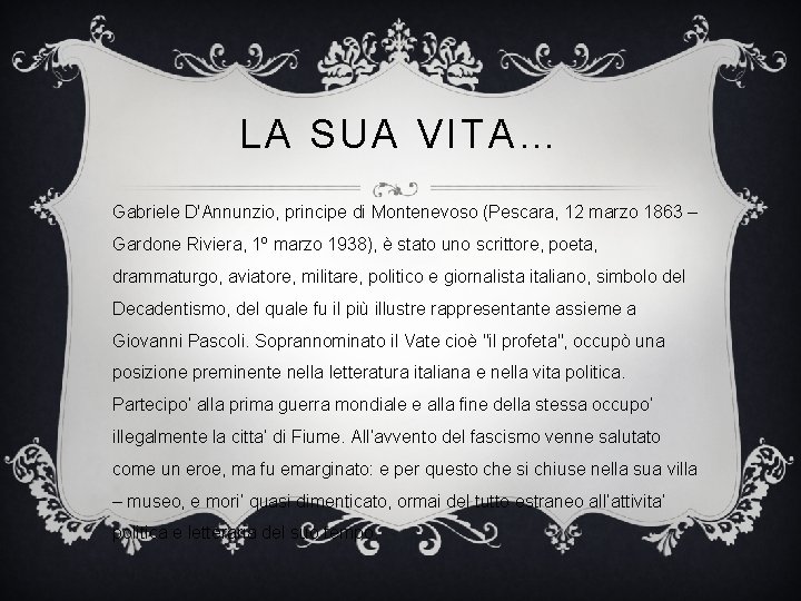 LA SUA VITA… Gabriele D'Annunzio, principe di Montenevoso (Pescara, 12 marzo 1863 – Gardone LA SUA VITA… Gabriele D'Annunzio, principe di Montenevoso (Pescara, 12 marzo 1863 – Gardone