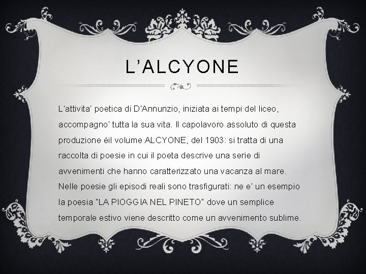 L’ALCYONE L’attivita’ poetica di D’Annunzio, iniziata ai tempi del liceo, accompagno’ tutta la sua L’ALCYONE L’attivita’ poetica di D’Annunzio, iniziata ai tempi del liceo, accompagno’ tutta la sua