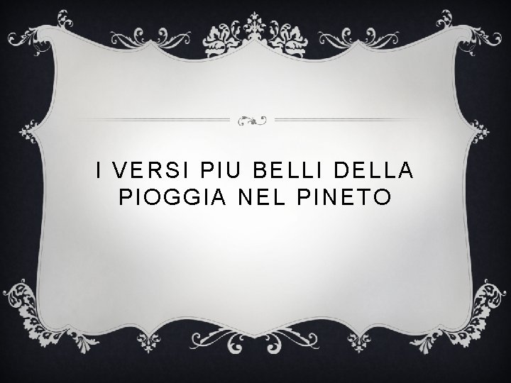 I VERSI PIU BELLI DELLA PIOGGIA NEL PINETO I VERSI PIU BELLI DELLA PIOGGIA NEL PINETO