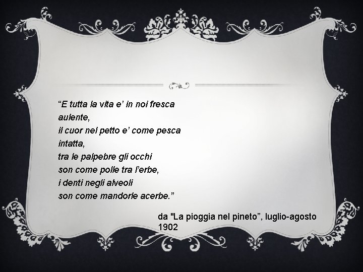 “E tutta la vita e’ in noi fresca aulente, il cuor nel petto e’ “E tutta la vita e’ in noi fresca aulente, il cuor nel petto e’