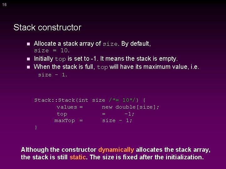 16 Stack constructor Allocate a stack array of size. By default, size = 10.