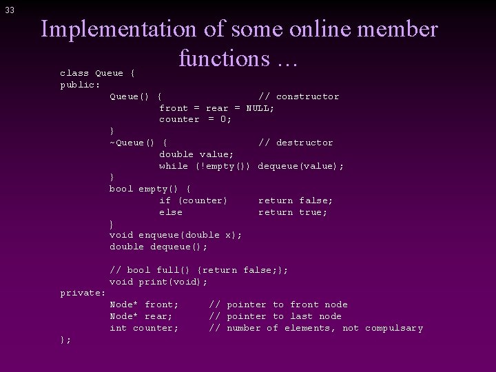 33 Implementation of some online member functions … class Queue { public: Queue() {
