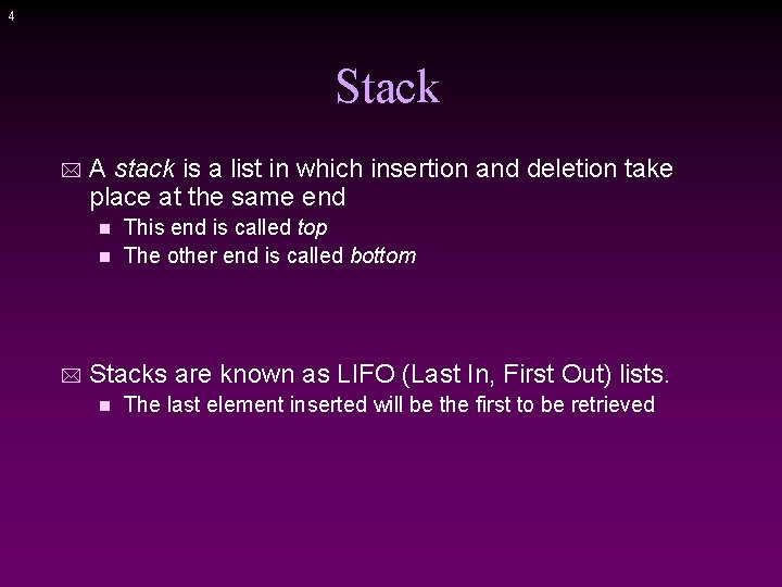 4 Stack * A stack is a list in which insertion and deletion take