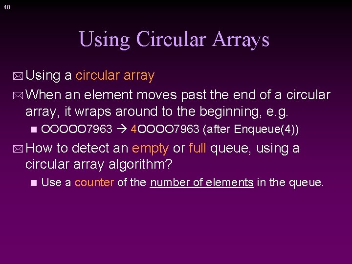 40 Using Circular Arrays * Using a circular array * When an element moves