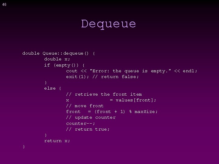 46 Dequeue double Queue: : dequeue() { double x; if (empty()) { cout <<