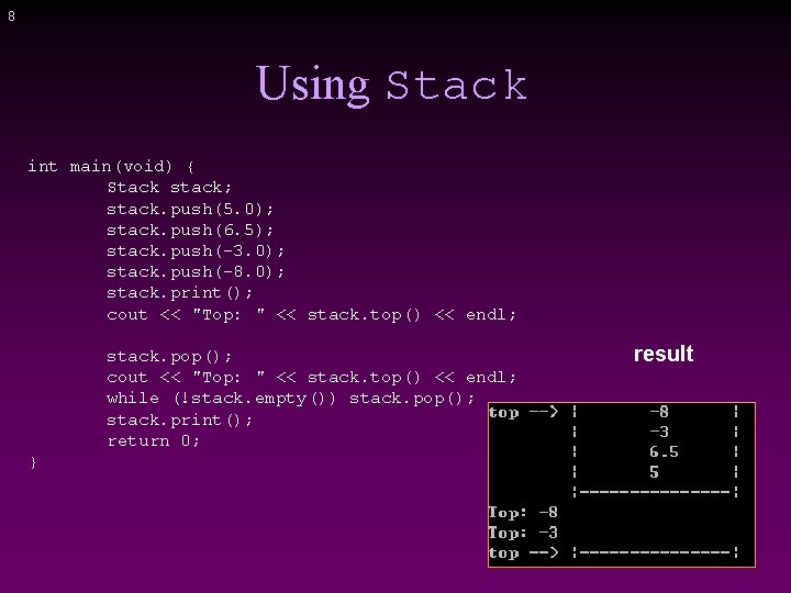 8 Using Stack int main(void) { Stack stack; stack. push(5. 0); stack. push(6. 5);