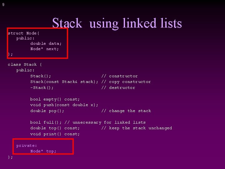 9 Stack using linked lists struct Node{ public: double data; Node* next; }; class