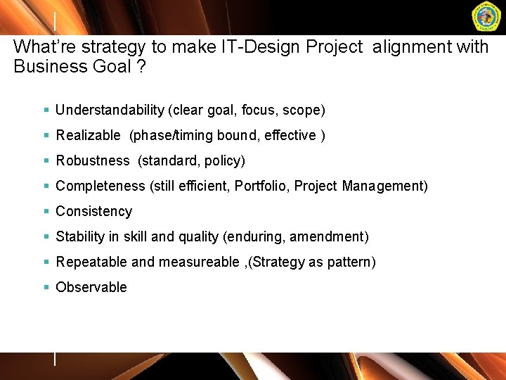 What’re strategy to make IT-Design Project alignment with Business Goal ? § Understandability (clear