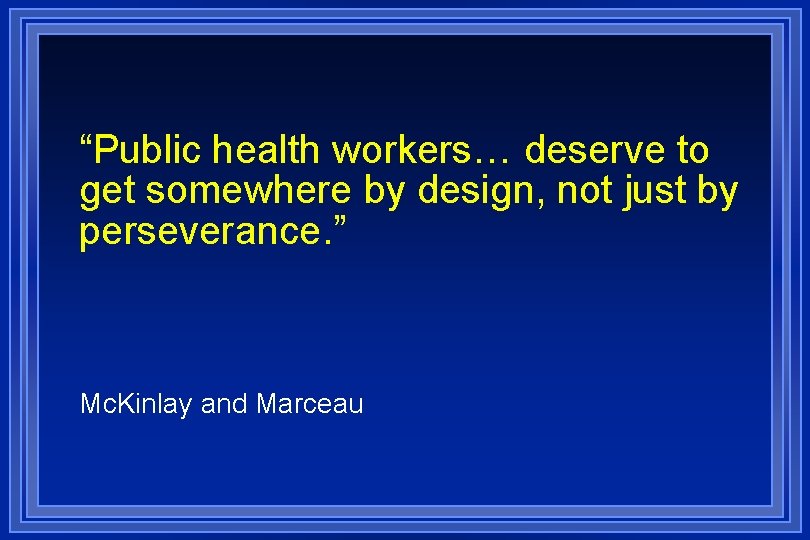 “Public health workers… deserve to get somewhere by design, not just by perseverance. ”