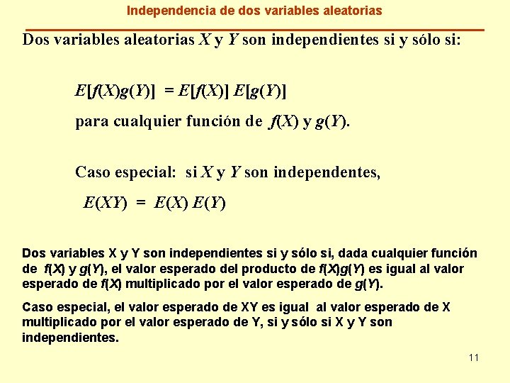 Independencia de dos variables aleatorias Dos variables aleatorias X y Y son independientes si