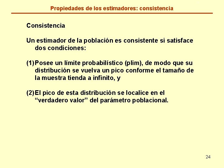 Propiedades de los estimadores: consistencia Consistencia Un estimador de la población es consistente si